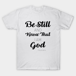 Be Still T-Shirt